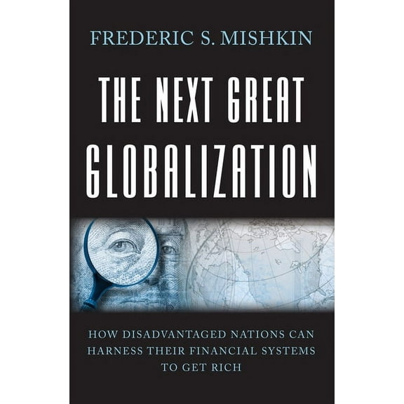 The Next Great Globalization: How Disadvantaged Nations Can Harness Their Financial Systems to Get Rich, (Paperback)
