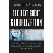 The Next Great Globalization: How Disadvantaged Nations Can Harness Their Financial Systems to Get Rich, (Paperback)