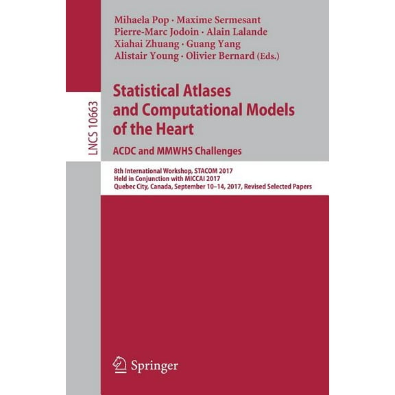 Statistical Atlases and Computational Models of the Heart. Acdc and Mmwhs Challenges: 8th International Workshop, Stacom, (Paperback)