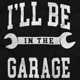 thumbnail image 2 of I'll Be In the Garage Wrench Joke Men's Long Sleeve Tee T Shirt Brisco Brands S, 2 of 5