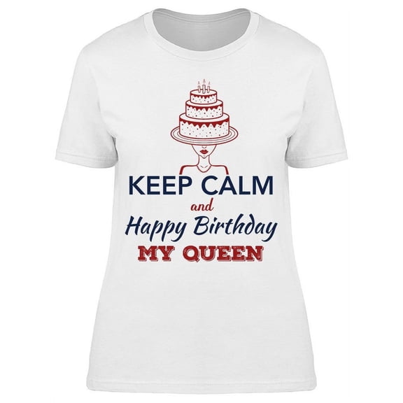 Happy Birthday My Queen T-Shirt Women -Image by Shutterstock Women T-Shirt, Female 3X-Large