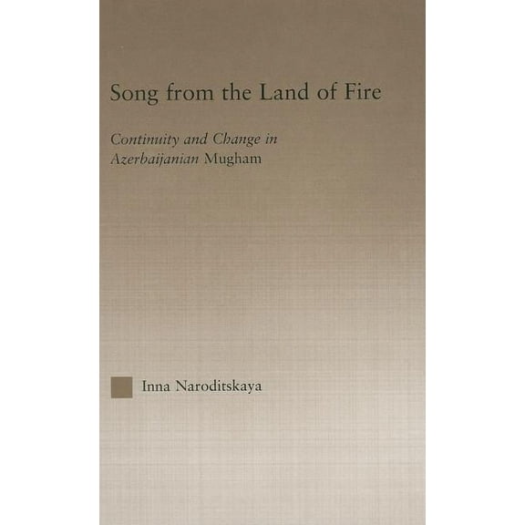 Current Research in Ethnomusicology: Out Song from the Land of Fire: Continuity and Change in Azerbaijanian Mugham, Book 6, (Paperback)