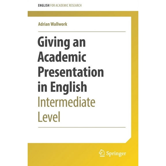 English for Academic Research Giving an Academic Presentation in English: Intermediate Level, (Paperback)