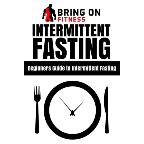 Intermittent Fasting: Beginners Guide to Intermittent Fasting, (Paperback)