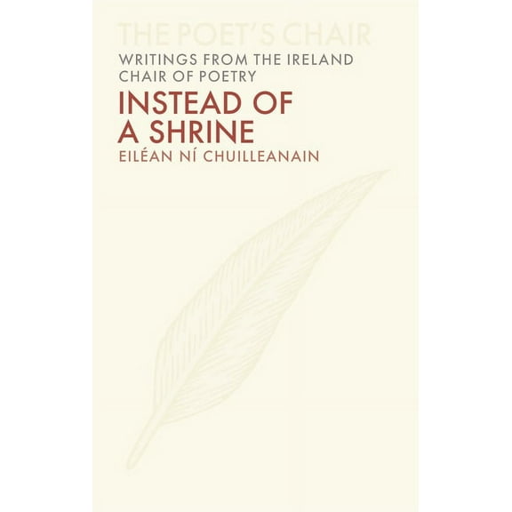The Poet's Chair: Writings from the Ireland Chair of Poetry: Instead of a Shrine (Series #7) (Hardcover)