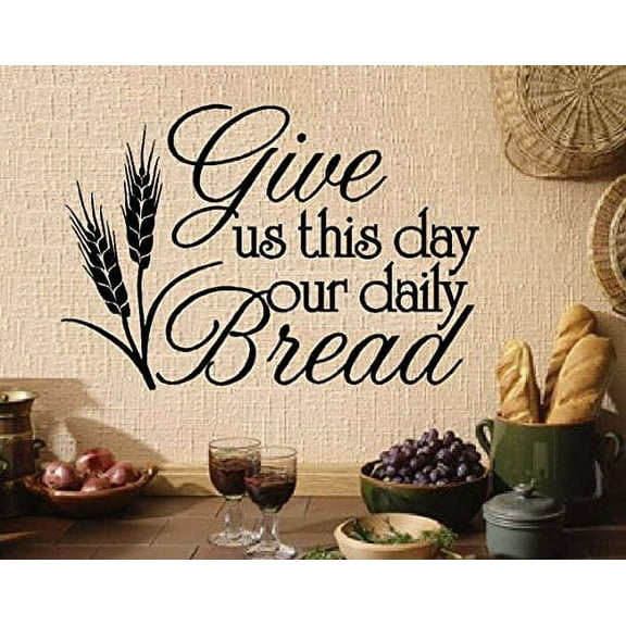 Give us this Day our Daily Bread #2 ~ WALL or Window Decal 13" x 19"