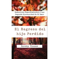 El Regreso del hijo Perdido: RedenciÃ³n, Remordimientos y una Segunda Oportunidad En El Amor, (Hardcover)