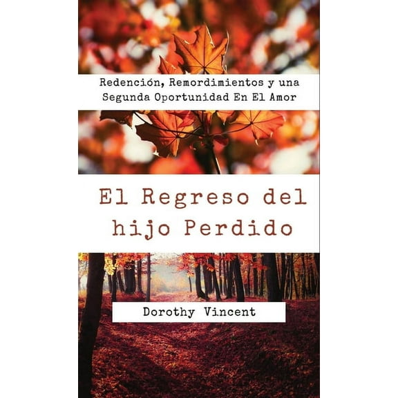 El Regreso del hijo Perdido: RedenciÃ³n, Remordimientos y una Segunda Oportunidad En El Amor, (Hardcover)