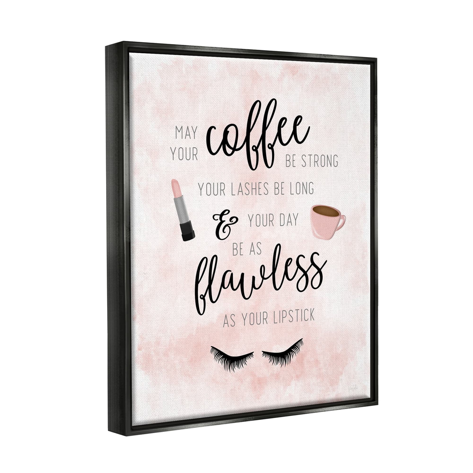 Stupell Industries Inspirational Flawless Phrase Glam Lashes Coffee Calligraphy Graphic Art Luster Gray Floating Framed Canvas Print Wall Art, Design by Natalie Carpentieri