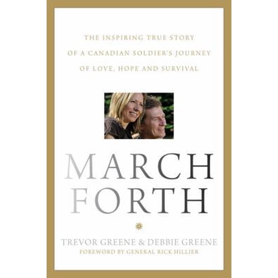 Pre-Owned March Forth: The Inspiring True Story of a Canadian Soldier's Jou (Hardcover) by Trevor Greene, Debbie Greene