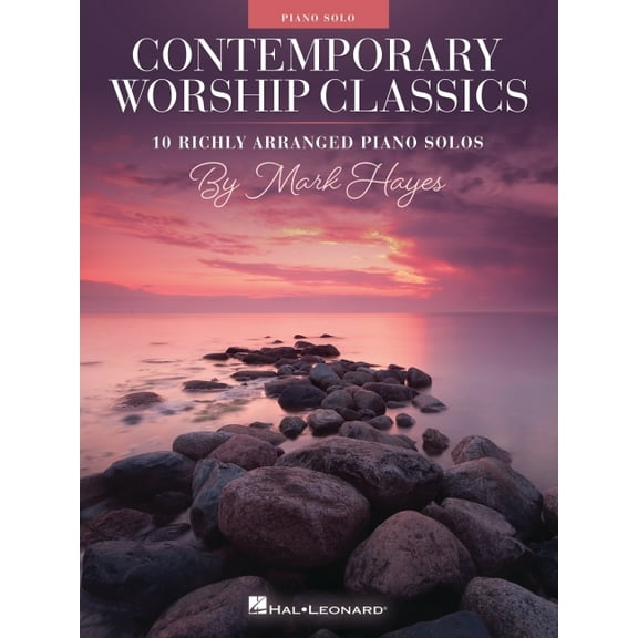 Contemporary Worship Classics : 10 Richly-Arranged Piano Solos