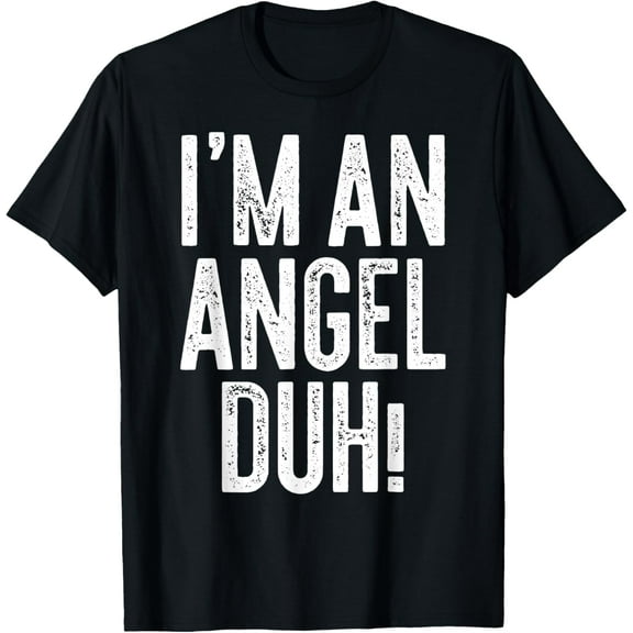 I'm An Angel Duh! T-Shirt Angel Costume Shirt T-Shirt men and women can wear, black, white, gifts