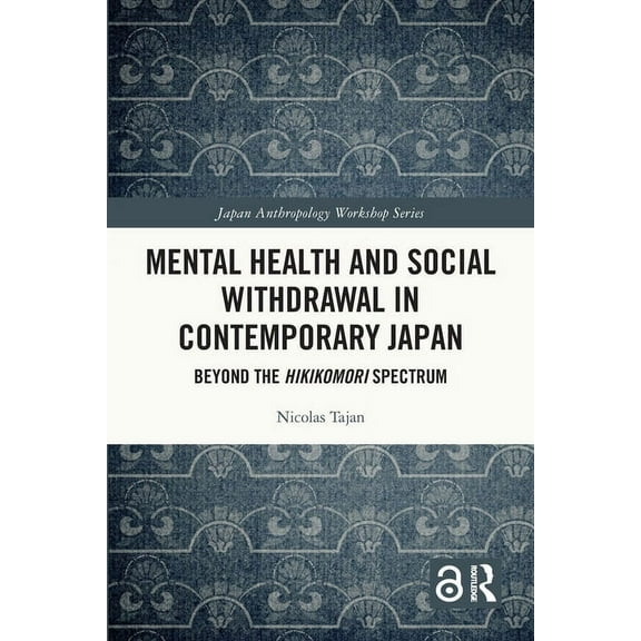 Japan Anthropology Workshop Mental Health and Social Withdrawal in Contemporary Japan: Beyond the Hikikomori Spectrum, (Paperback)