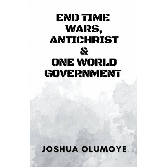 End Time Wars, Antichrist & One World Government, (Paperback)