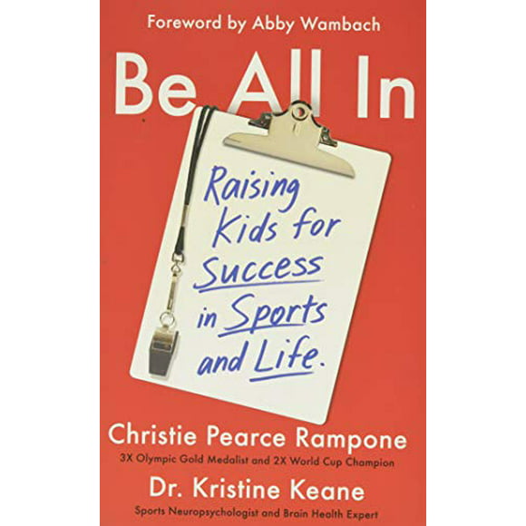 Be All In: Raising Kids for Success in Sports and Life, Pre-Owned (Hardcover) 1538751739 9781538751732 Christie Pearce Rampone, Dr. Kristine Keane