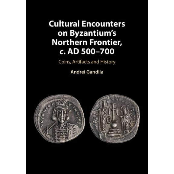 Cultural Encounters on Byzantium's Northern Frontier, c. AD 500-700, (Hardcover)
