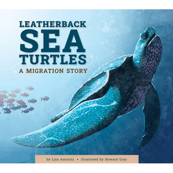 Leatherback Sea Turtles: A Migration Story, (Paperback)