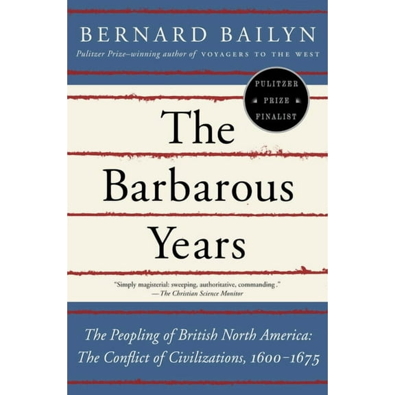 The Barbarous Years: The Peopling of British North America: The Conflict of Civilizations, 1600-1675, (Paperback)
