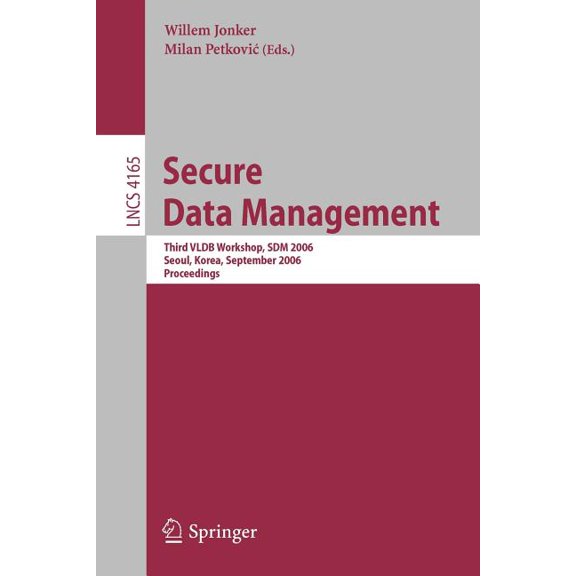 Secure Data Management: Third VLDB Workshop, SDM 2006, Seoul, Korea, September 10-11, 2006, Proceedings, (Paperback)