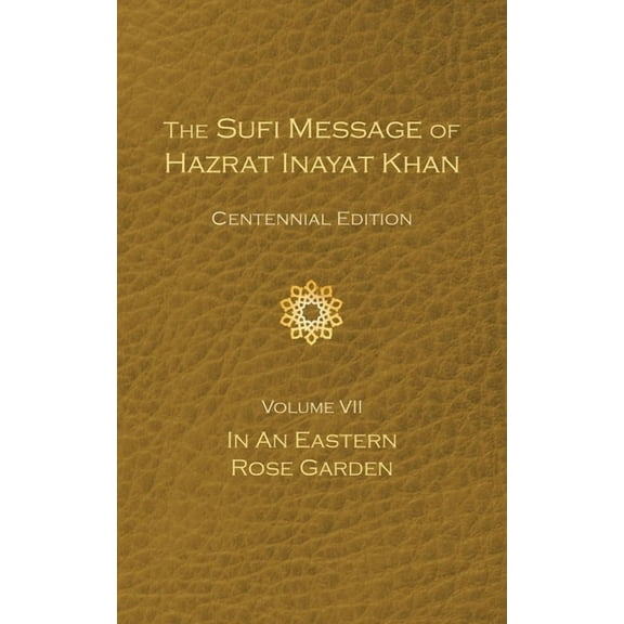 The Sufi Message of Hazrat Inayat Khan, The Sufi Message of Hazrat Inayat Khan Vol. 7 Centennial Edition: In an Eastern Rose Garden, Book 7, (Hardcover)