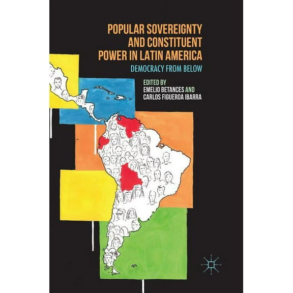 Popular Sovereignty and Constituent Power in Latin America: Democracy from Below, (Hardcover)