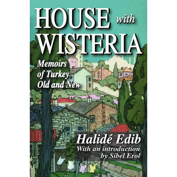 House with Wisteria: Memoirs of Turkey Old and New, (Hardcover)