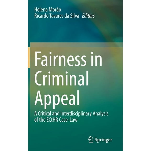 Fairness in Criminal Appeal: A Critical and Interdisciplinary Analysis of the Ecthr Case-Law, (Hardcover)