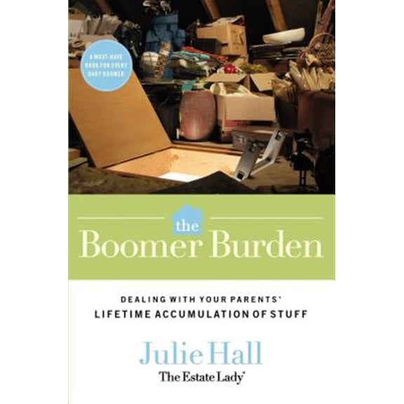 Pre-Owned The Boomer Burden: Dealing with Your Parents' Lifetime Accumulation of Stuff (Paperback) 078522825X 9780785228257