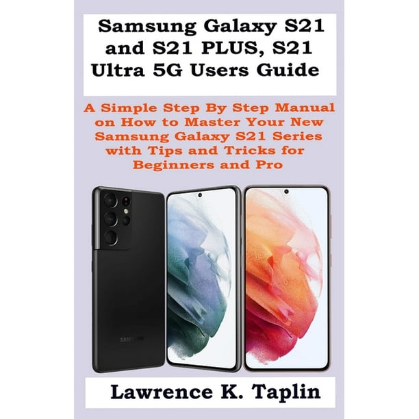 Samsung Galaxy S21 And S21 Plus S21 Ultra 5g Users Guide A Simple Step By Step