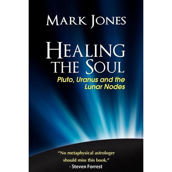Healing the Soul: Pluto, Uranus and the Lunar Nodes, (Paperback)