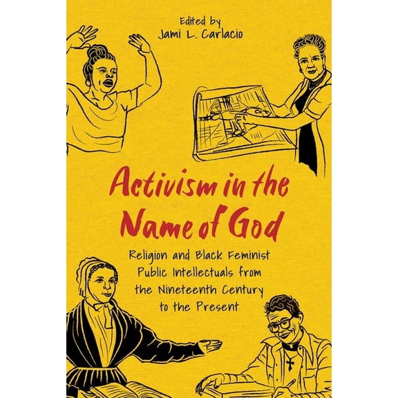 Margaret Walker Alexander African Americ Activism in the Name of God: Religion and Black Feminist Public Intellectuals from the Nineteenth Century to the Present, (Hardcover)