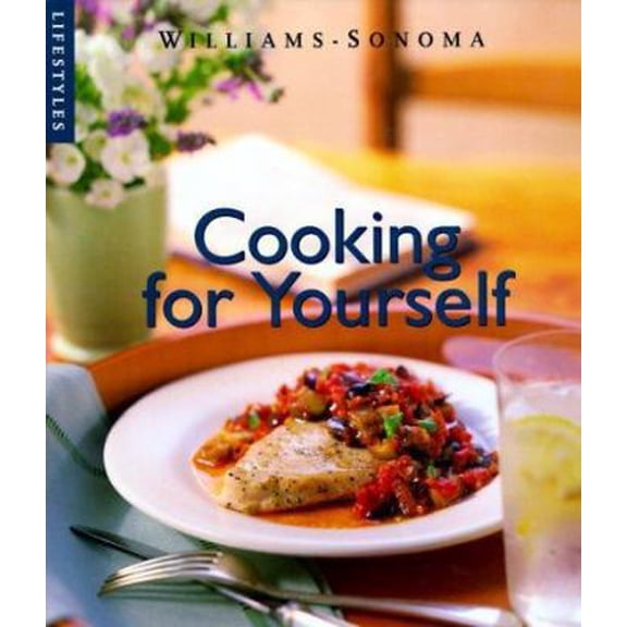 Pre-Owned Cooking for Yourself (Williams-Sonoma Lifestyles , Vol 12, No 20) (Hardcover) 0737020121 9780737020120
