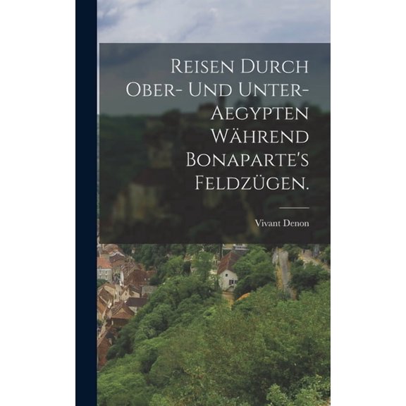 Reisen durch Ober- und Unter-Aegypten während Bonaparte's Feldzügen., (Hardcover)
