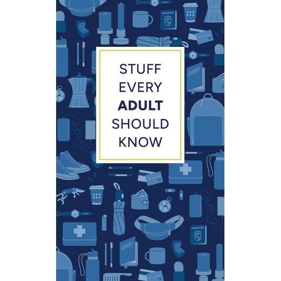 Pre-Owned Stuff Every Adult Should Know: A Pocket-Sized Guide to Grown-Up Know-How, from Taxes to Small Talk (Hardcover) 1683694791 9781683694793