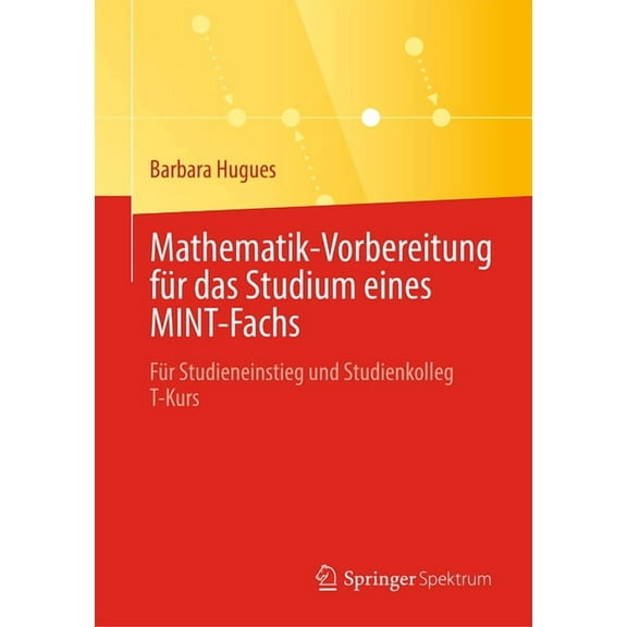 Mathematik-Vorbereitung FÃ¼r Das Studium Eines Mint-Fachs: FÃ¼r Studieneinstieg Und Studienkolleg T-Kurs, (Paperback)