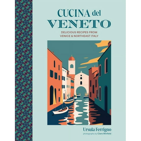 Cucina Cookbooks Cucina del Veneto: Delicious Recipes from Venice and Northeast Italy, (Hardcover)