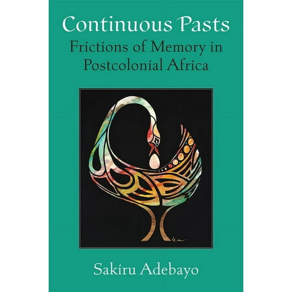 African Perspectives Continuous Pasts: Frictions of Memory in Postcolonial Africa, (Paperback)