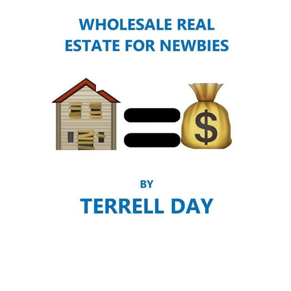 Wholesale Real Estate For Newbies: Become a real estate investor on your spare time! (Paperback) by Terrell Day