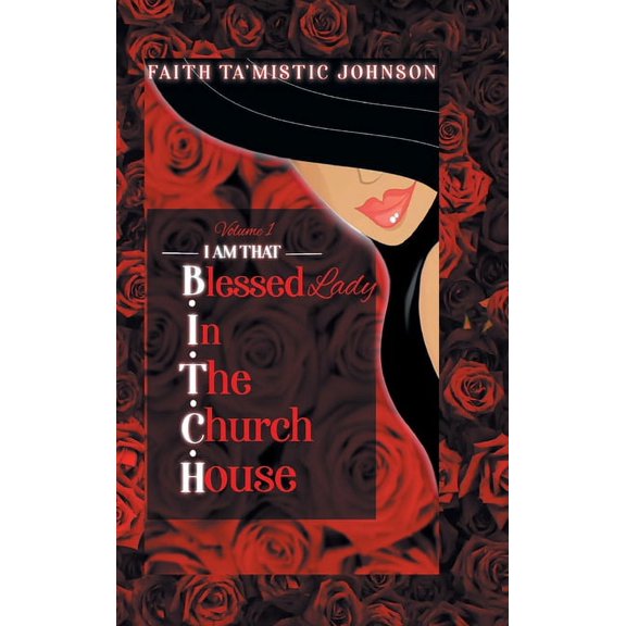 I am that B.I.T.C.H. (Blessed In The Church House) Lady: Volume 1, (Hardcover)