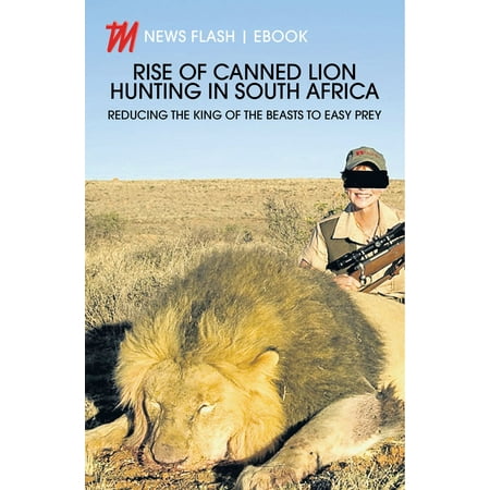 Rise of Canned Lion Hunting in South Africa - (Best Hunting Rifle Caliber South Africa)