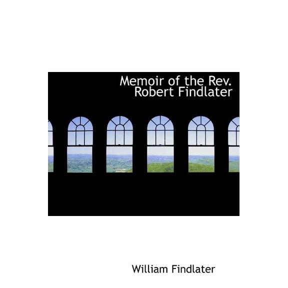 Memoir of the REV. Robert Findlater (Hardcover)