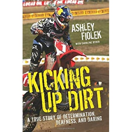 Kicking Up Dirt: A True Story of Determination, Deafness, and Daring [Hardcover - Used]