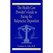 Pre-Owned The Health Care Provider's Guide to Facing the Malpractice Deposition (Paperback) by Constance G Uribe M D