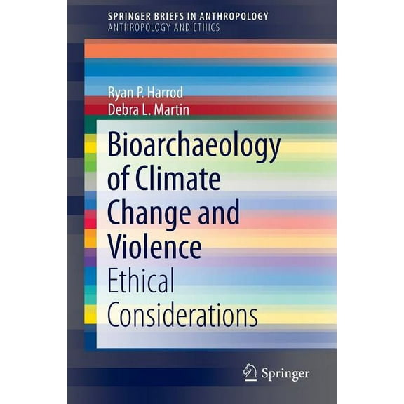 Bioarchaeology of Climate Change and Violence: Ethical Considerations, (Paperback)