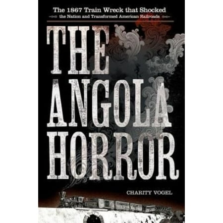 The Angola Horror: The 1867 Train Wreck That Shocked the Nation and Transformed American Railroads