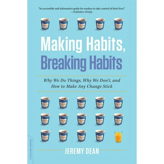 Making Habits, Breaking Habits: Why We Do Things, Why We Don't, and How to Make Any Change Stick, (Paperback)