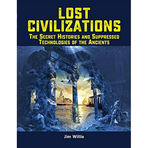 Civilisations Perdues : les Histoires Secrètes et les Technologies Supprimées des Anciens