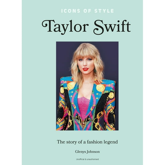 Pre-Owned Icons of Style - Taylor Swift: The Story of a Fashion Legend (Hardcover) 1802798366 9781802798364