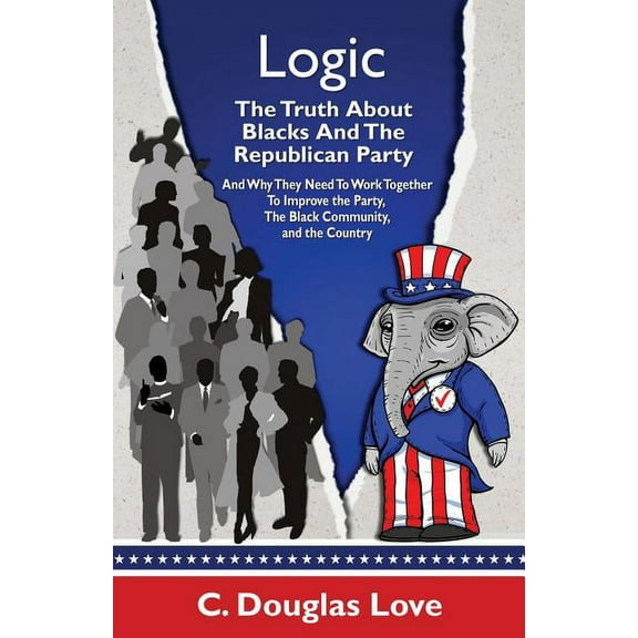 Logic: The Truth About Blacks and the Republican Party: And Why They Need To Work Together To Improve The Party, The Black Community, And The Country (Paperback)