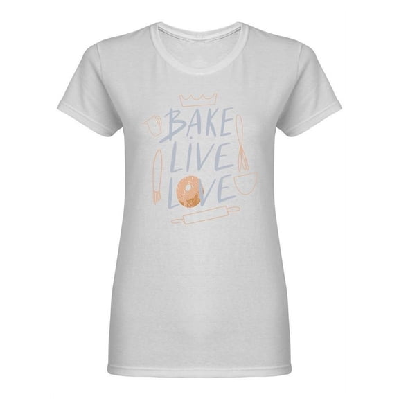 Bake Live Love Phrase Shaped T-Shirt Women -Image by Shutterstock, Female x-Large